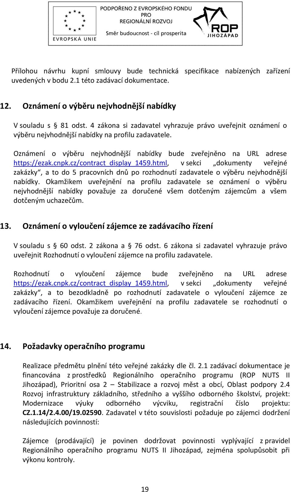 cz/contract_display_1459.html, v sekci dokumenty veřejné zakázky, a to do 5 pracovních dnů po rozhodnutí zadavatele o výběru nejvhodnější nabídky.