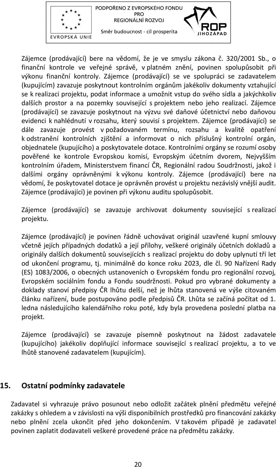 svého sídla a jakýchkoliv dalších prostor a na pozemky související s projektem nebo jeho realizací.