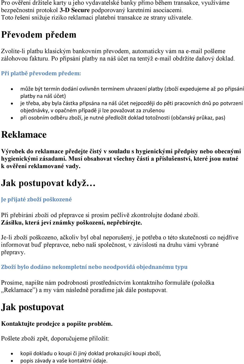 Po připsání platby na náš účet na tentýž e-mail obdržíte daňový doklad.