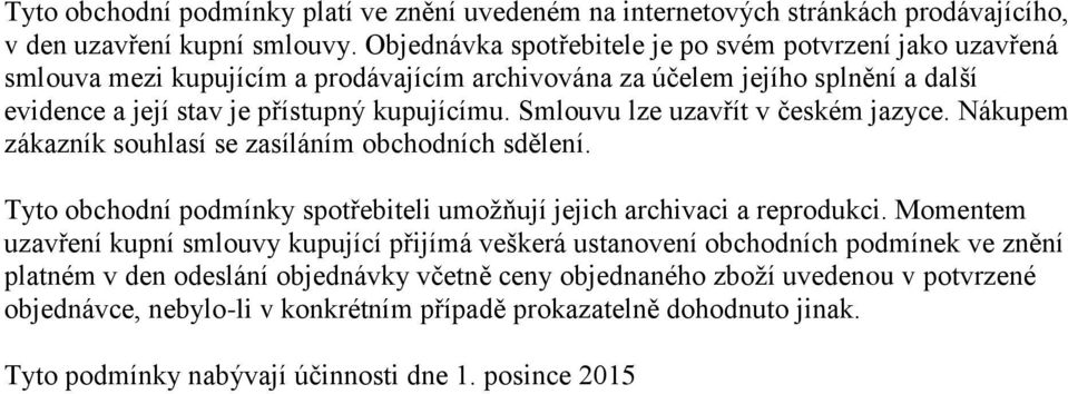 Smlouvu lze uzavřít v českém jazyce. Nákupem zákazník souhlasí se zasíláním obchodních sdělení. Tyto obchodní podmínky spotřebiteli umožňují jejich archivaci a reprodukci.