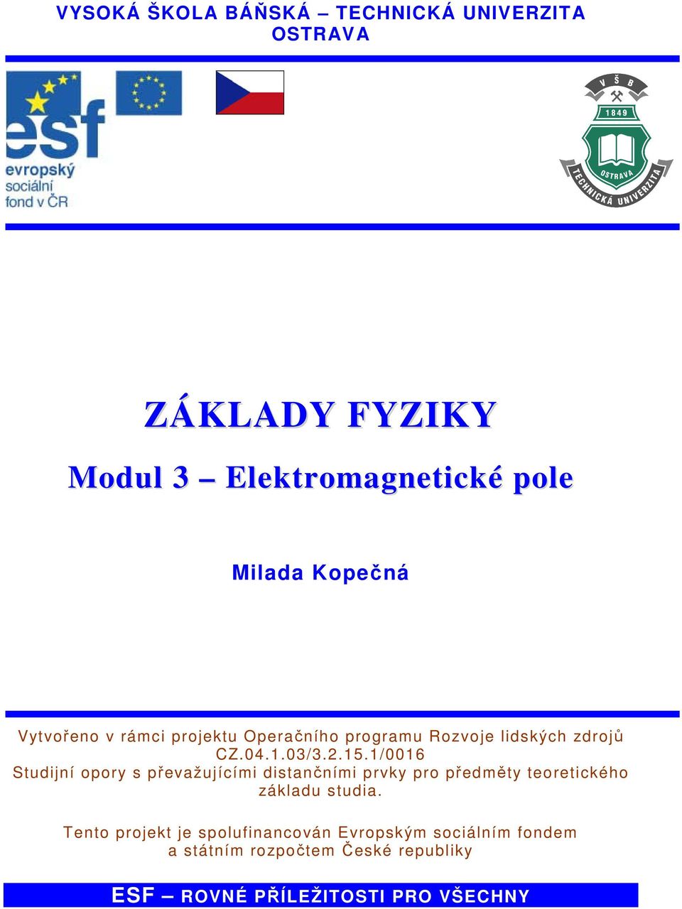 1/0016 Studijní opory s převažujícími distančními prvky pro předměty teoretického základu studia.