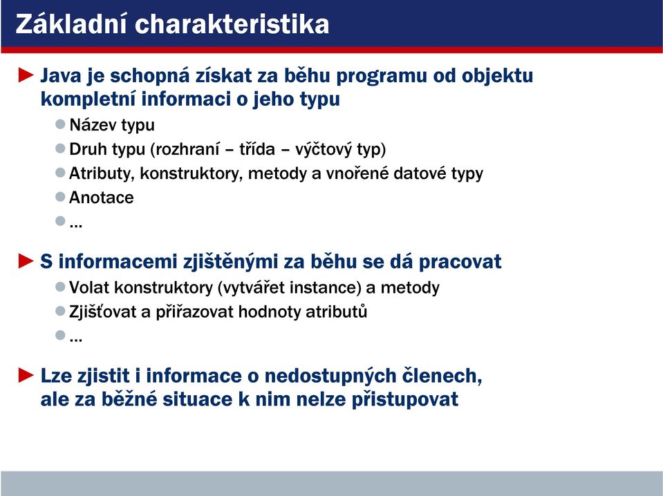 S informacemi zjištěnými za běhu se dá pracovat Volat konstruktory (vytvářet instance) a metody Zjišťovat a