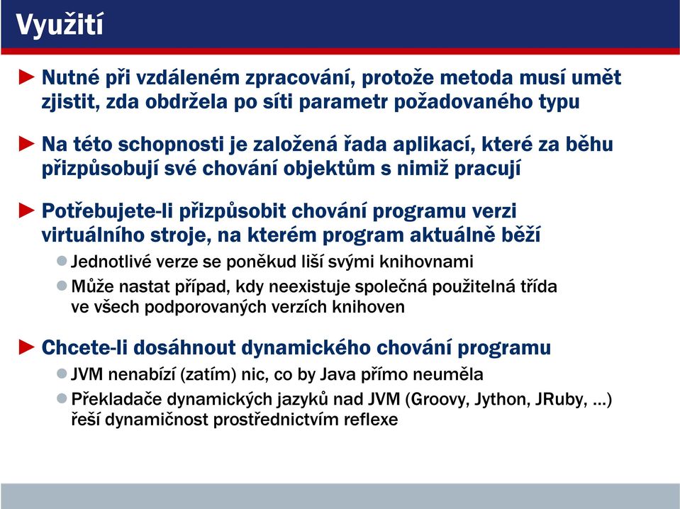 Jednotlivé verze se poněkud liší svými knihovnami Může nastat případ, kdy neexistuje společná použitelná třída ve všech podporovaných verzích knihoven Chcete-li dosáhnout