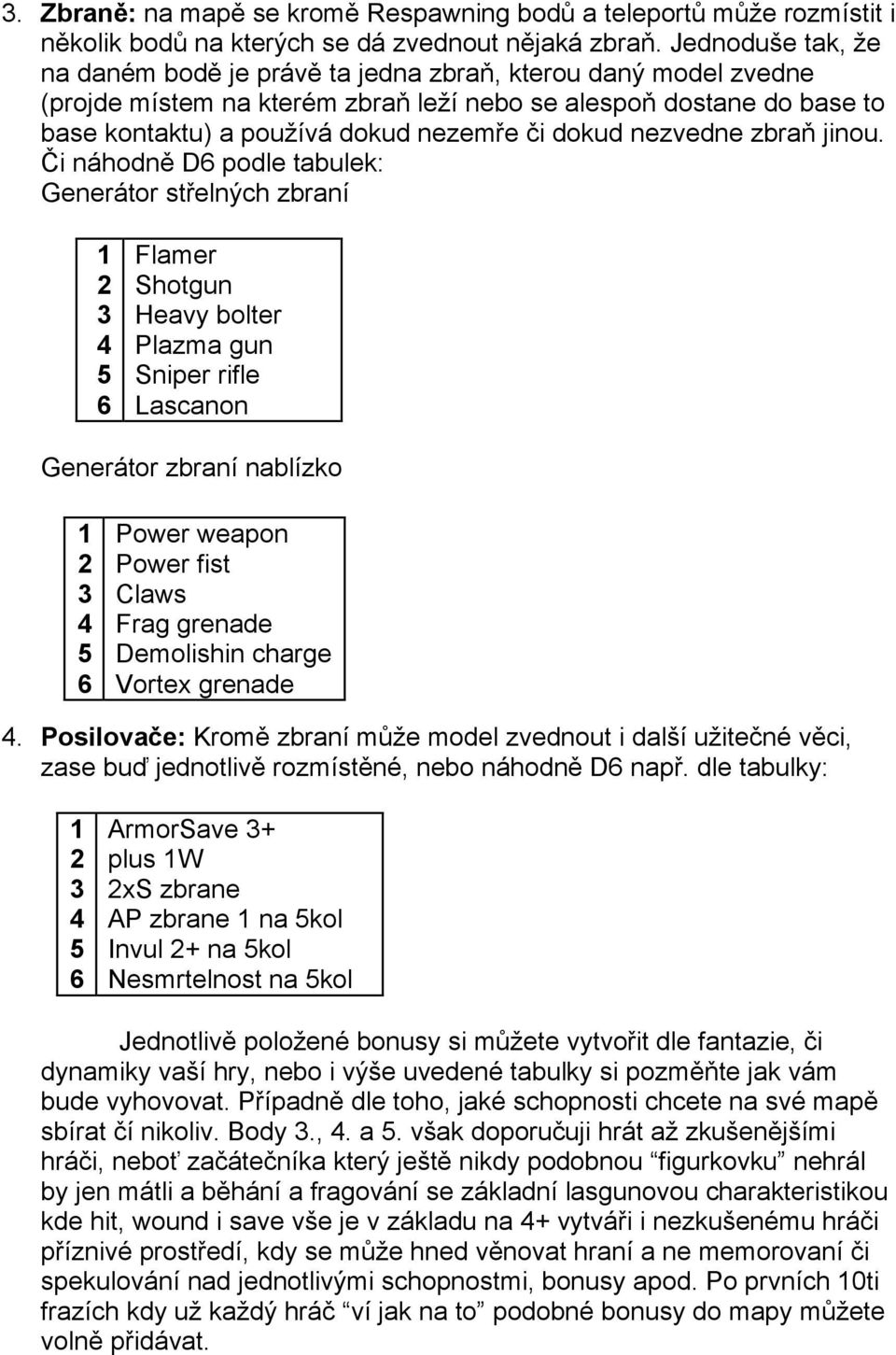 dokud nezvedne zbraň jinou.