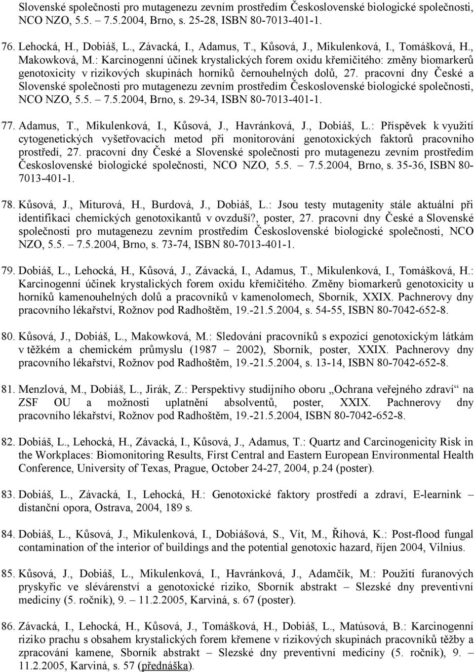 : Karcinogenní účinek krystalických forem oxidu křemičitého: změny biomarkerů genotoxicity v rizikových skupinách horníků černouhelných dolů, 27.