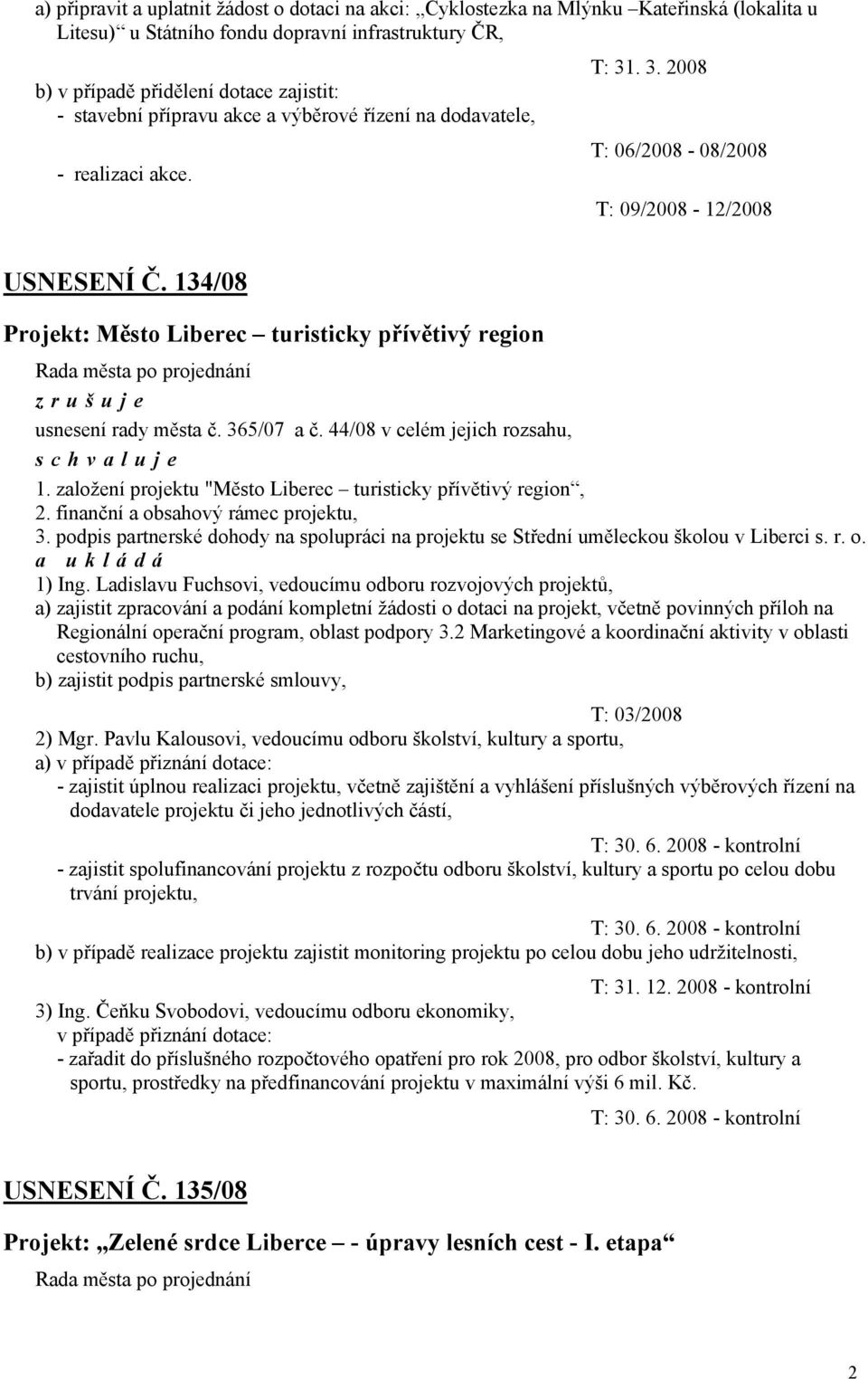 134/08 Projekt: Město Liberec turisticky přívětivý region zrušuje usnesení rady města č. 365/07 a č. 44/08 v celém jejich rozsahu, 1. založení projektu "Město Liberec turisticky přívětivý region, 2.