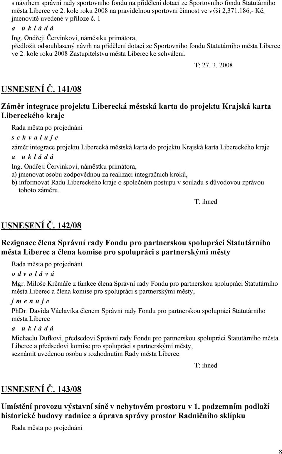 kole roku 2008 Zastupitelstvu města Liberec ke schválení. T: 27. 3. 2008 USNESENÍ Č.