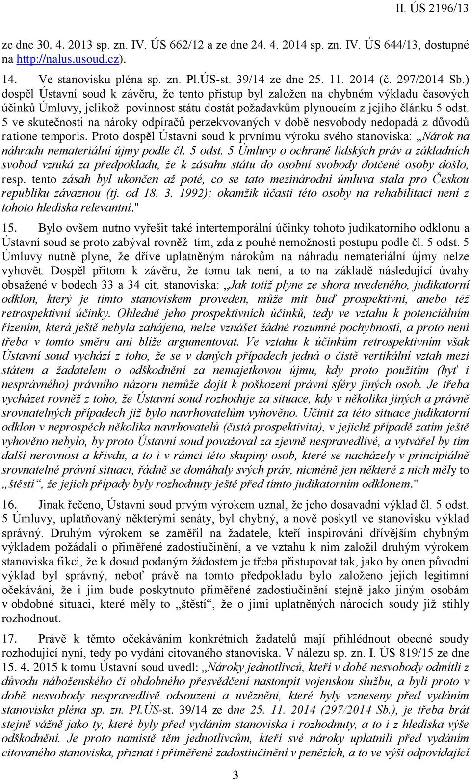 5 ve skutečnosti na nároky odpíračů perzekvovaných v době nesvobody nedopadá z důvodů ratione temporis.