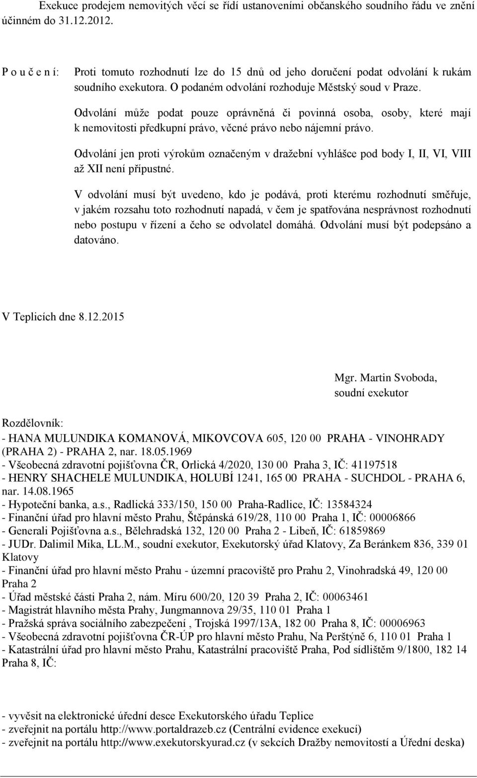 Odvolání může podat pouze oprávněná či povinná osoba, osoby, které mají k nemovitosti předkupní právo, věcné právo nebo nájemní právo.