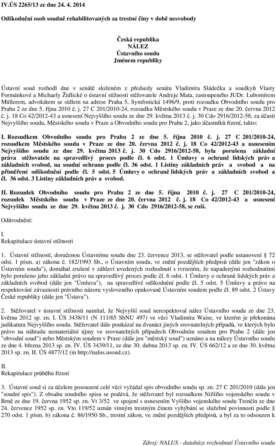 Vladimíra Sládečka a soudkyň Vlasty Formánkové a Michaely Židlické o ústavní stížnosti stěžovatele Andreje Mata, zastoupeného JUDr.