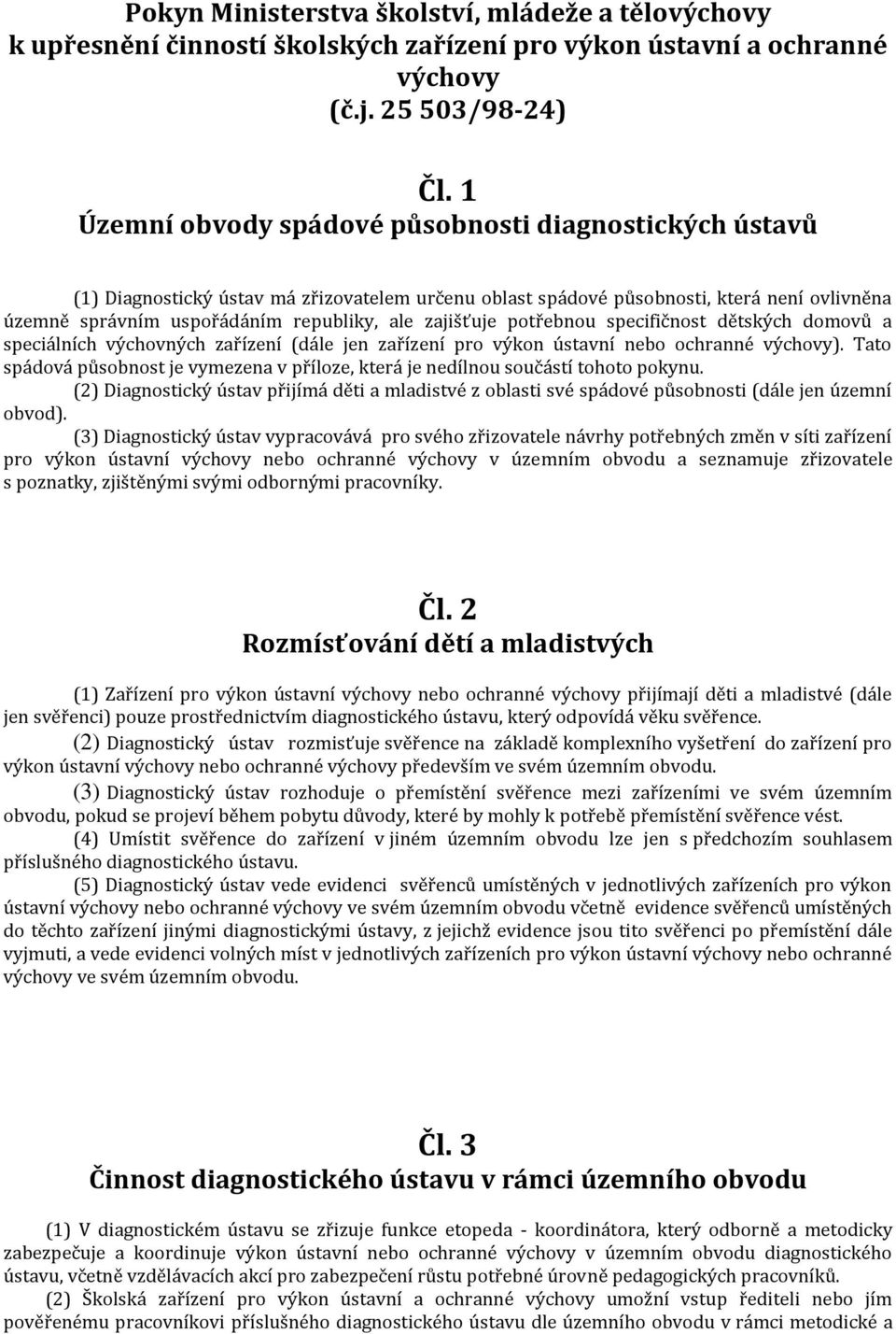 zajišťuje potřebnou specifičnost dětských domovů a speciálních výchovných zařízení (dále jen zařízení pro výkon ústavní nebo ochranné výchovy).