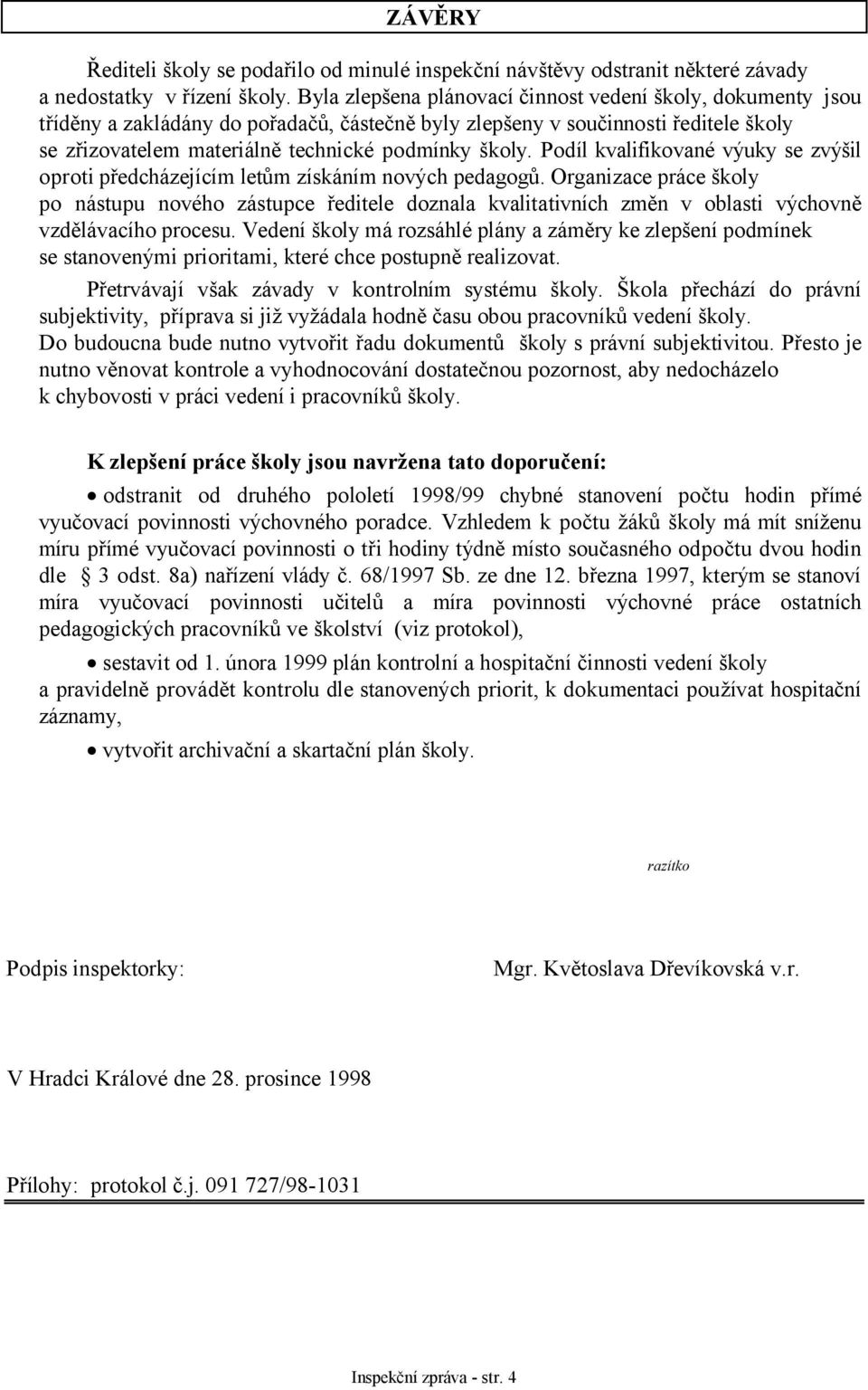 Podíl kvalifikované výuky se zvýšil oproti předcházejícím letům získáním nových pedagogů.