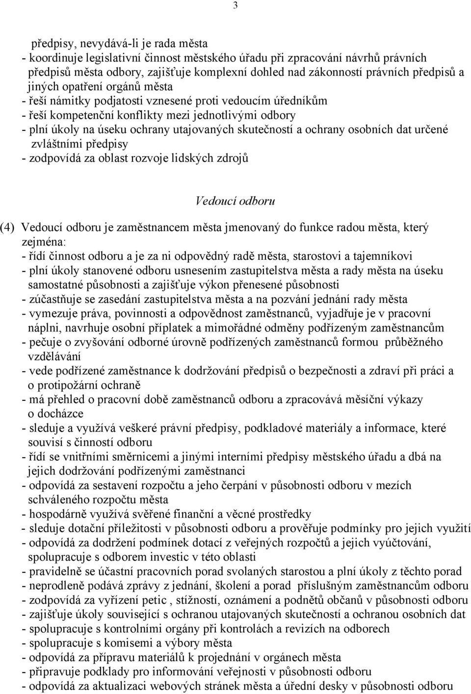 skutečností a ochrany osobních dat určené zvláštními předpisy - zodpovídá za oblast rozvoje lidských zdrojů Vedoucí odboru (4) Vedoucí odboru je zaměstnancem města jmenovaný do funkce radou města,