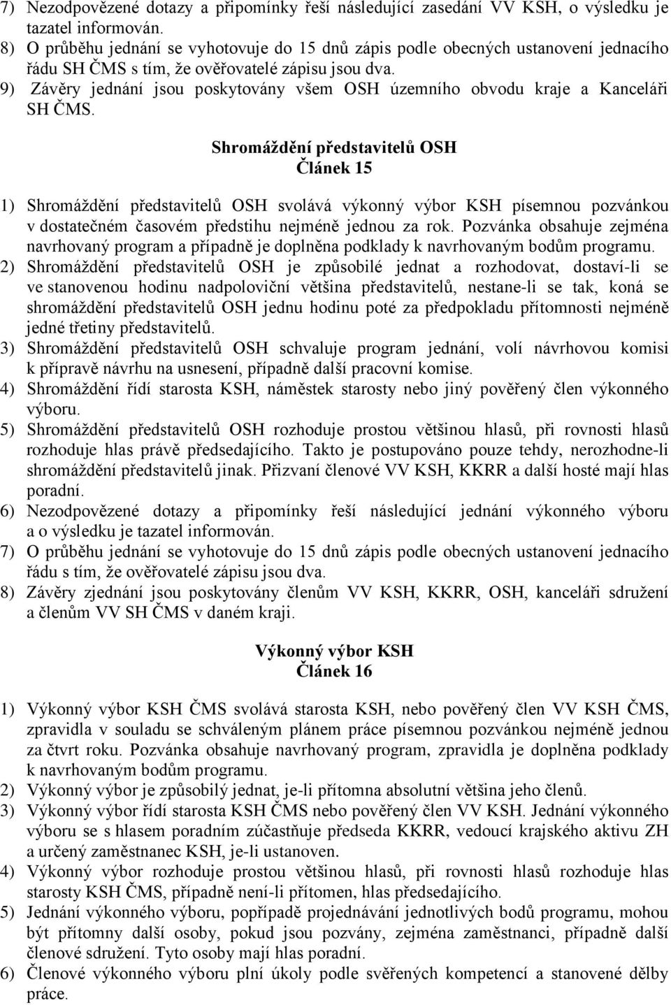 9) Závěry jednání jsou poskytovány všem OSH územního obvodu kraje a Kanceláři SH ČMS.