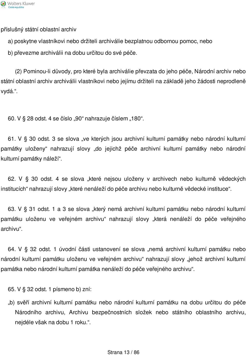 . 60. V 28 odst. 4 se číslo 90 nahrazuje číslem 180. 61. V 30 odst.