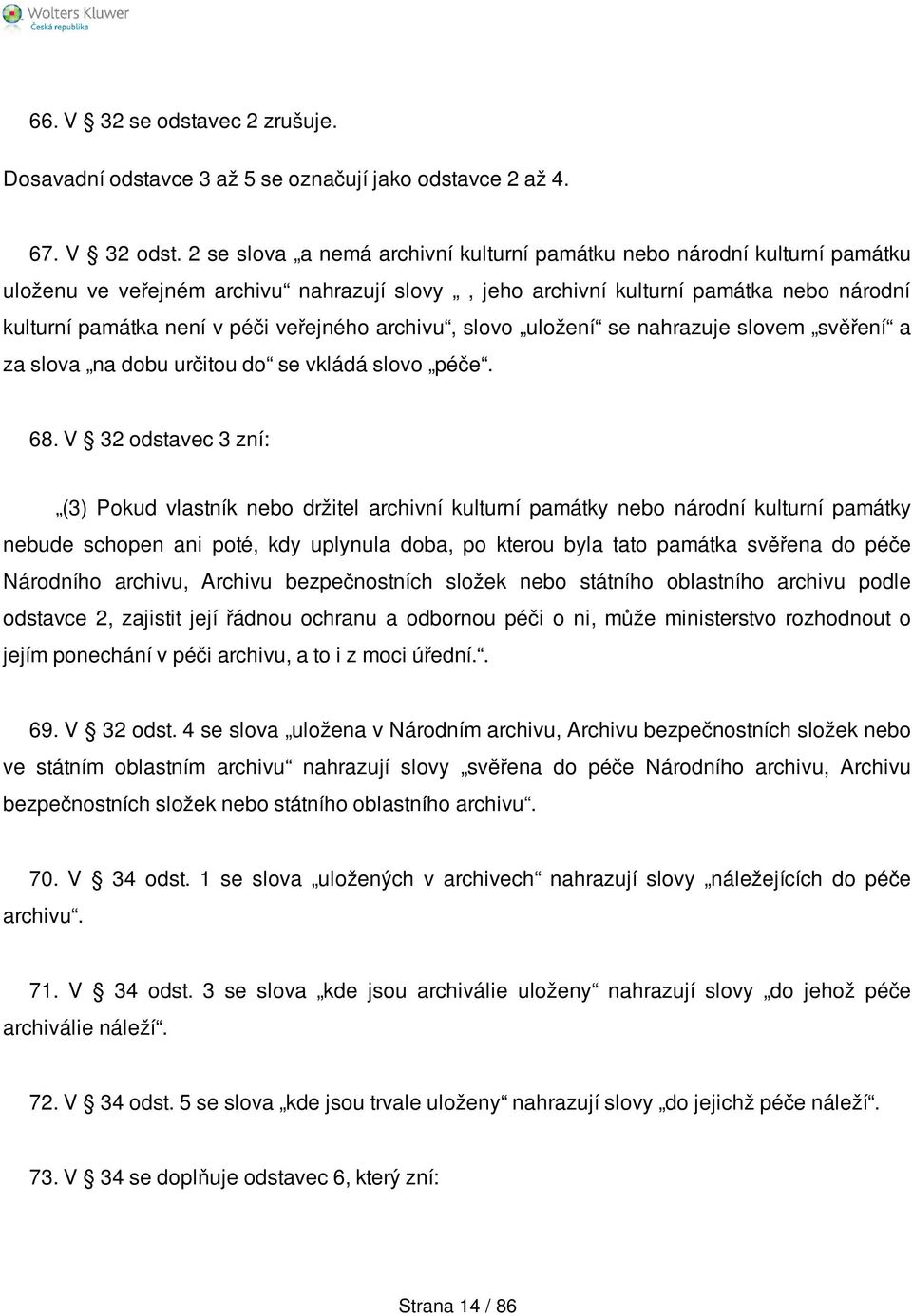 veřejného archivu, slovo uložení se nahrazuje slovem svěření a za slova na dobu určitou do se vkládá slovo péče. 68.