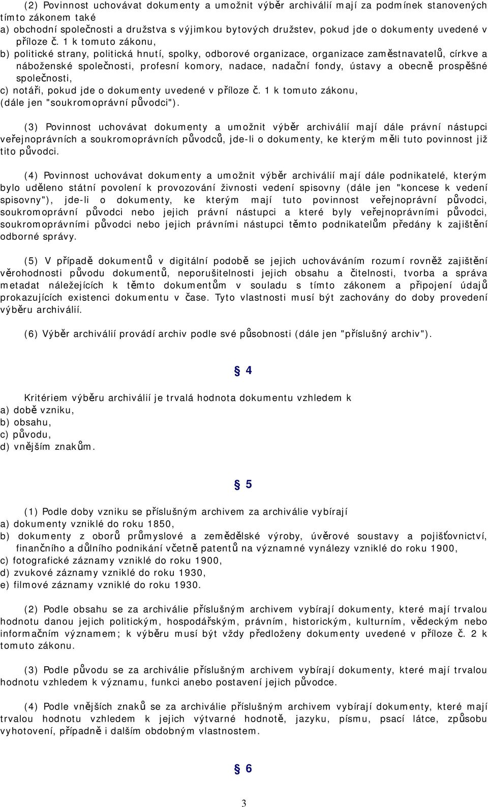 1 k tomuto zákonu, b) politické strany, politická hnutí, spolky, odborové organizace, organizace zaměstnavatelů, církve a náboženské společnosti, profesní komory, nadace, nadační fondy, ústavy a