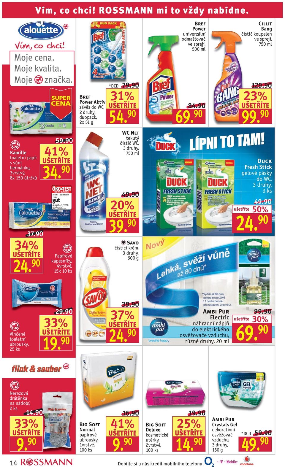 90 WC Net tekutý čistič WC, 7 39. 90 Savo čisticí krém, 600 g Bref Power univerzální odmašťovač ve spreji, 500 ml 84.90 Cillit Bang čistič koupelen ve spreji, 7 129.