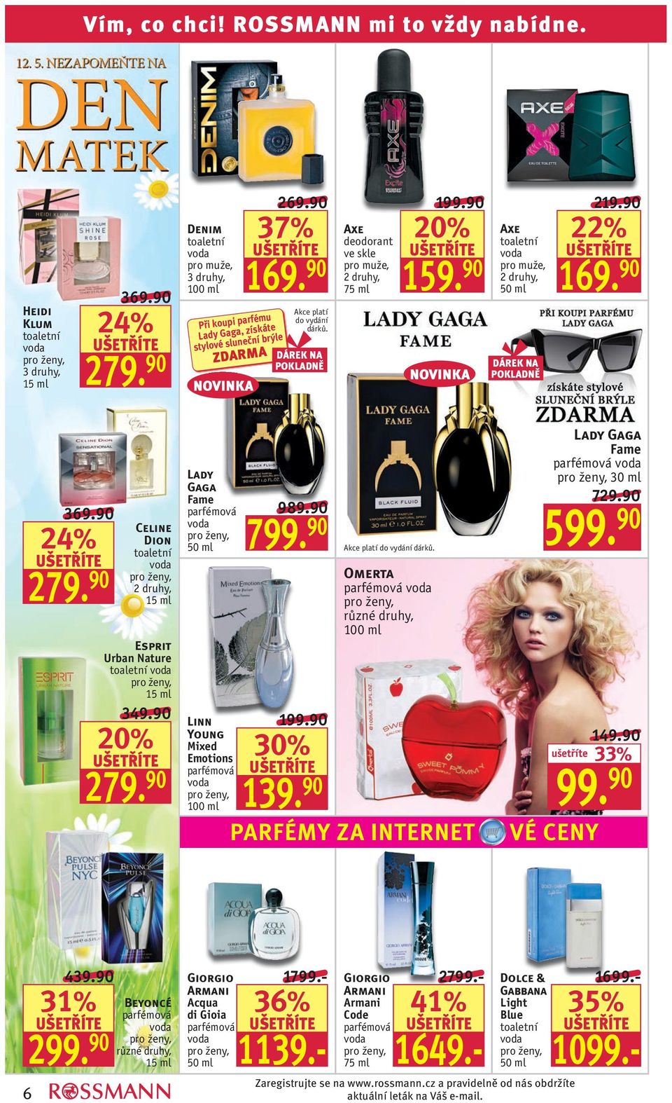 90 Celine Dion toaletní 15 ml Esprit Urban Nature toaletní 15 ml 3 279. 90 Lady Gaga Fame parfémová Linn Young Mixed Emotions parfémová 100 ml 989.90 7 199.90 30% 139. 90 Akce platí do vydání dárků.