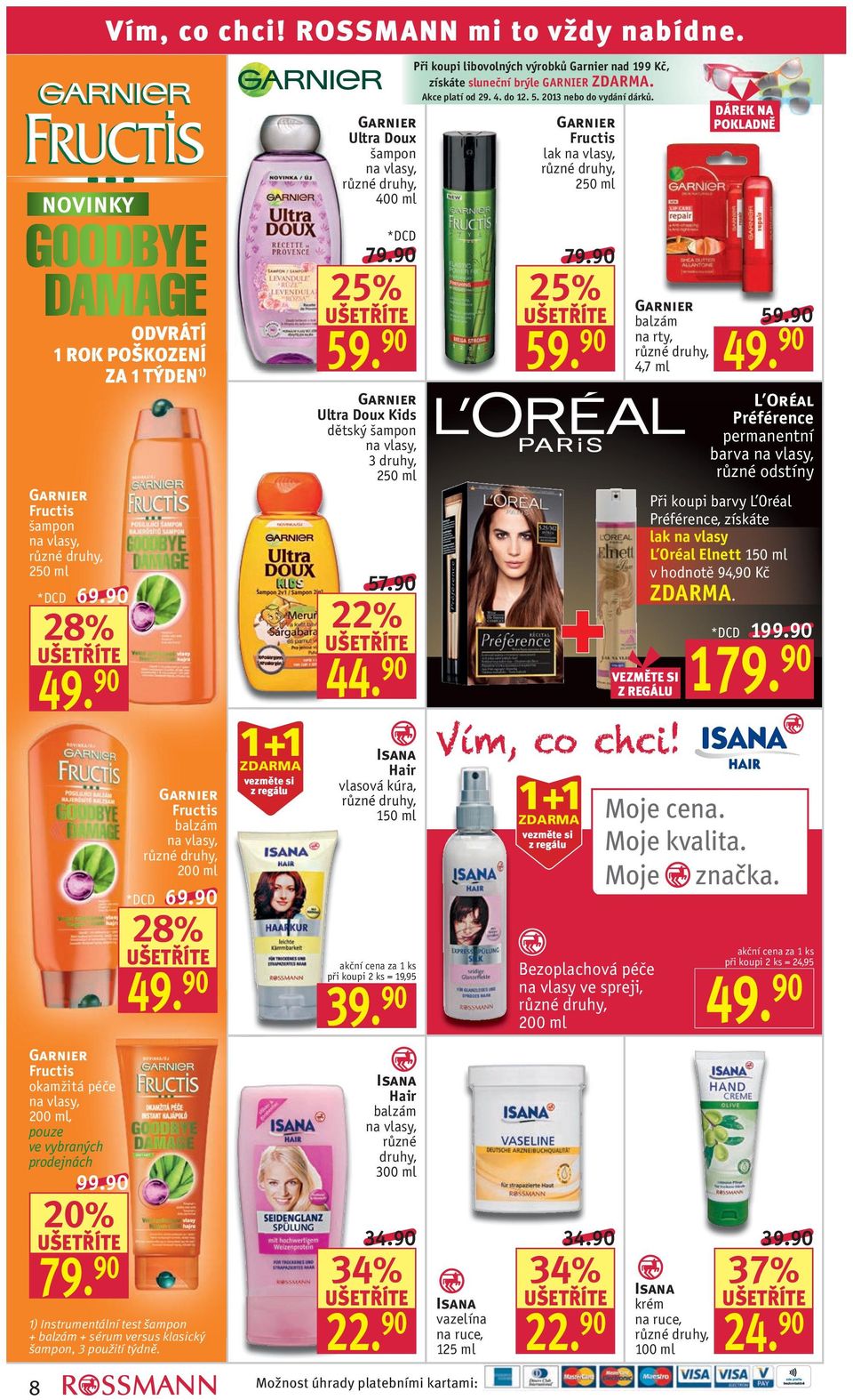 týdně. 8 *DCD 69.90 99.90 79. 90 *DCD 69.90 Ultra Doux šampon 400 ml *DCD 59. 90 Ultra Doux Kids dětský šampon 2 57.90 22% 44. 90 Isana Hair vlasová kúra, 1 při koupi 2 ks = 19,95 39.