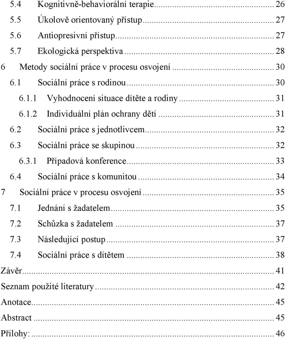 .. 31 6.2 Sociální práce s jednotlivcem... 32 6.3 Sociální práce se skupinou... 32 6.3.1 Případová konference... 33 6.4 Sociální práce s komunitou.