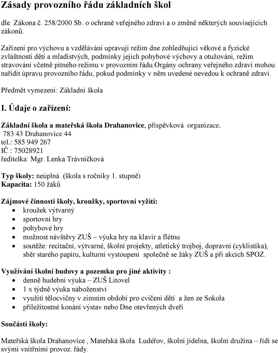 v provozním řádu.orgány ochrany veřejného zdraví mohou nařídit úpravu provozního řádu, pokud podmínky v něm uvedené nevedou k ochraně zdraví. Předmět vymezení: Základní škola I.