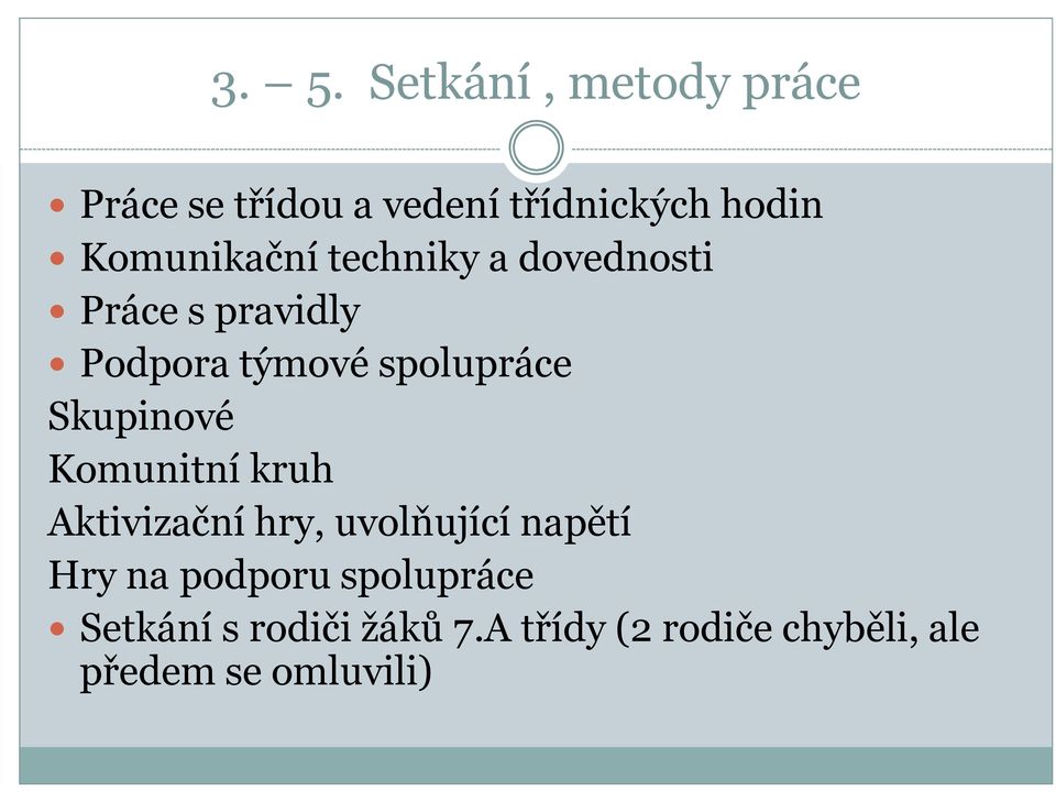 Skupinové Komunitní kruh Aktivizační hry, uvolňující napětí Hry na podporu