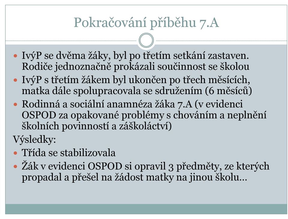 spolupracovala se sdružením (6 měsíců) Rodinná a sociální anamnéza žáka 7.