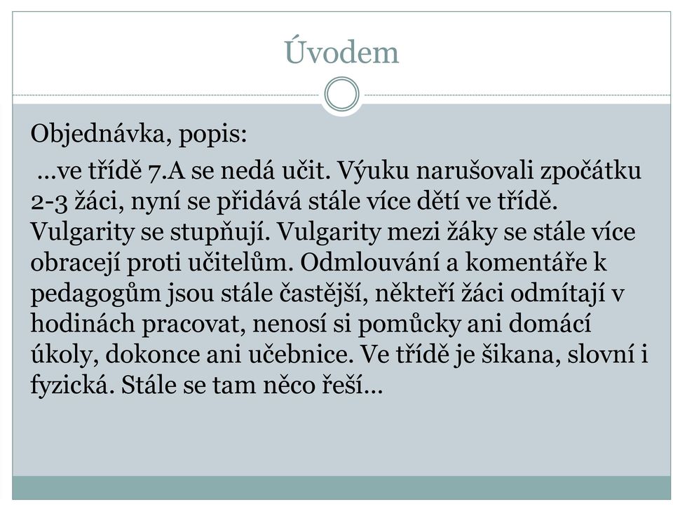 Vulgarity mezi žáky se stále více obracejí proti učitelům.