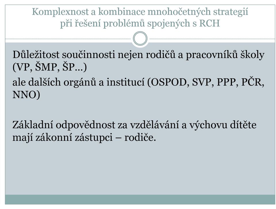 (VP, ŠMP, ŠP ) ale dalších orgánů a institucí (OSPOD, SVP, PPP, PČR, NNO)