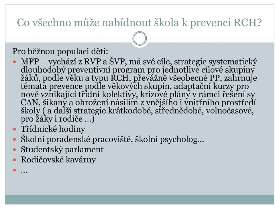 podle věku a typu RCH, převážně všeobecné PP, zahrnuje témata prevence podle věkových skupin, adaptační kurzy pro nově vznikající třídní kolektivy, krizové