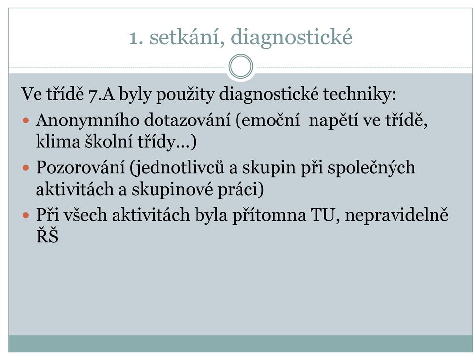 napětí ve třídě, klima školní třídy ) Pozorování (jednotlivců a