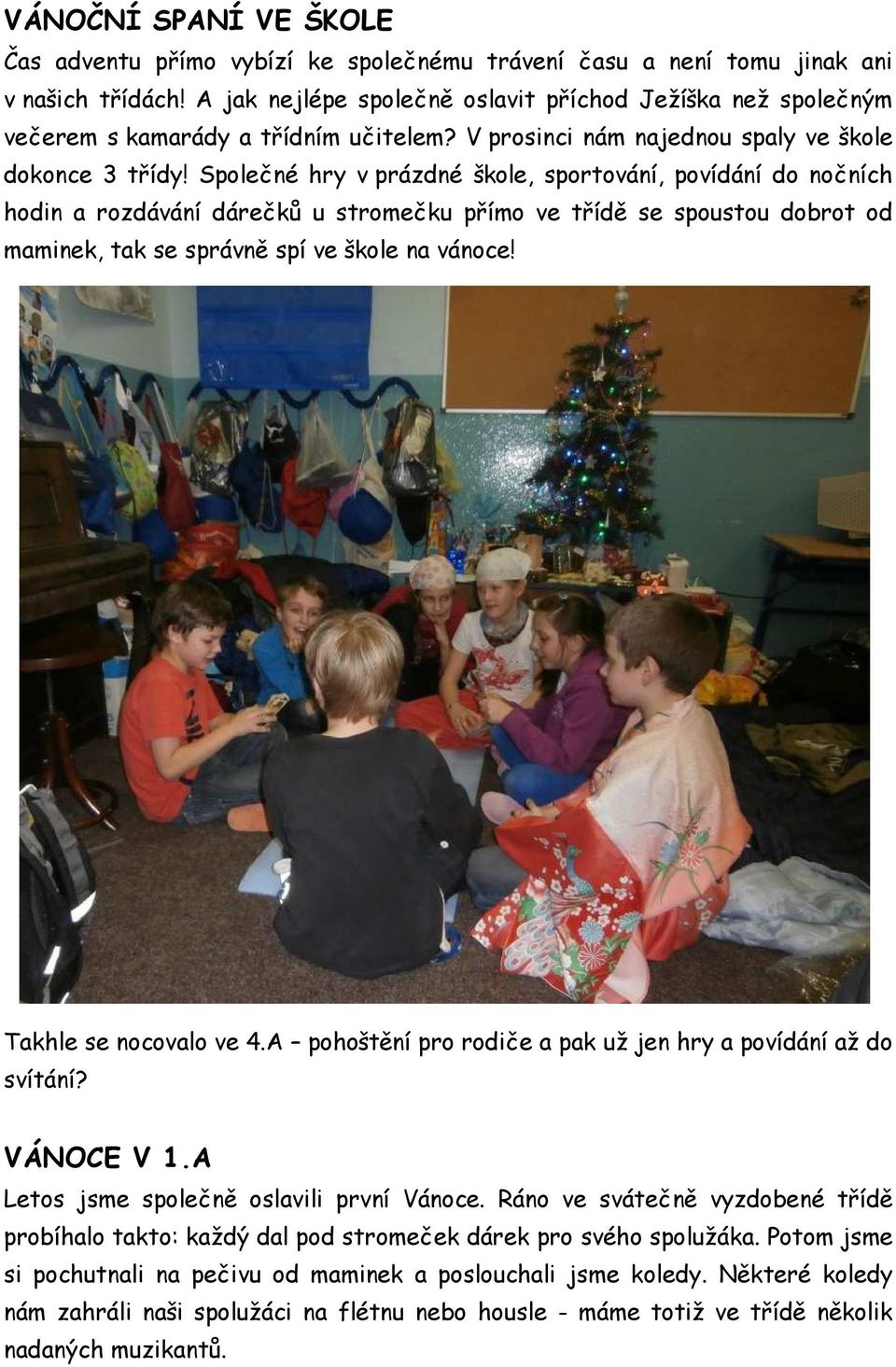 Společné hry v prázdné škole, sportování, povídání do nočních hodin a rozdávání dárečků u stromečku přímo ve třídě se spoustou dobrot od maminek, tak se správně spí ve škole na vánoce!