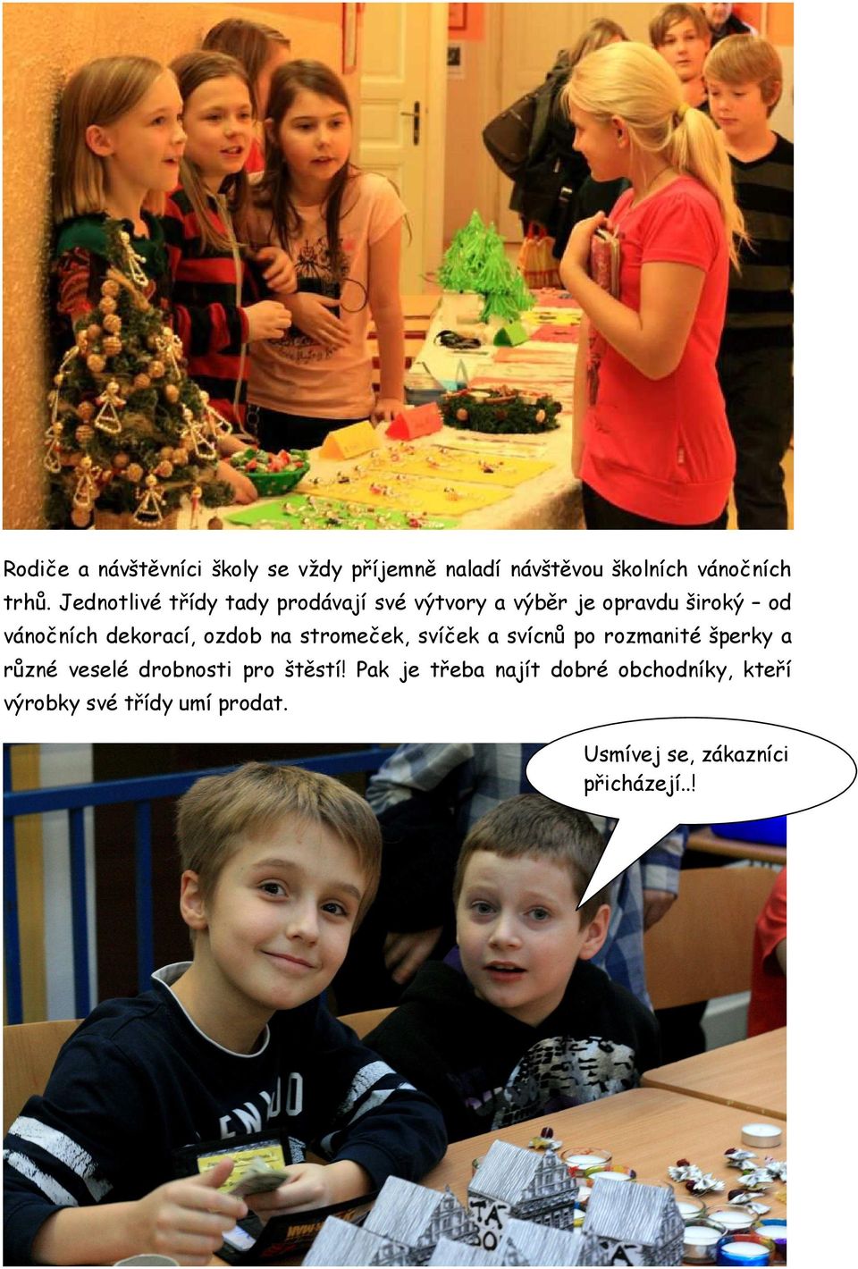 ozdob na stromeček, svíček a svícnů po rozmanité šperky a různé veselé drobnosti pro štěstí!