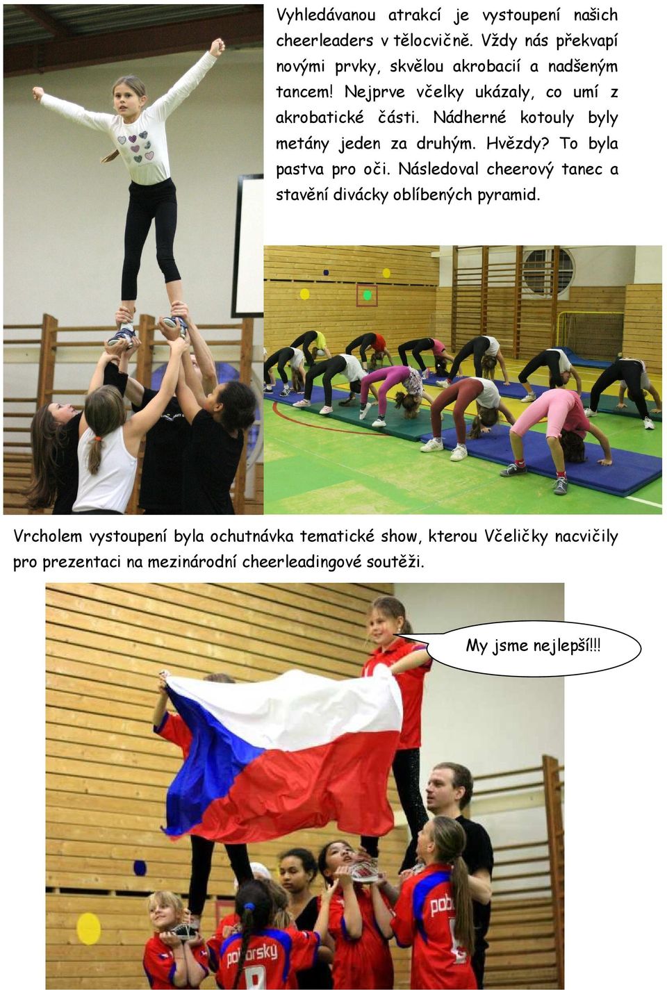 Nádherné kotouly byly metány jeden za druhým. Hvězdy? To byla pastva pro oči.
