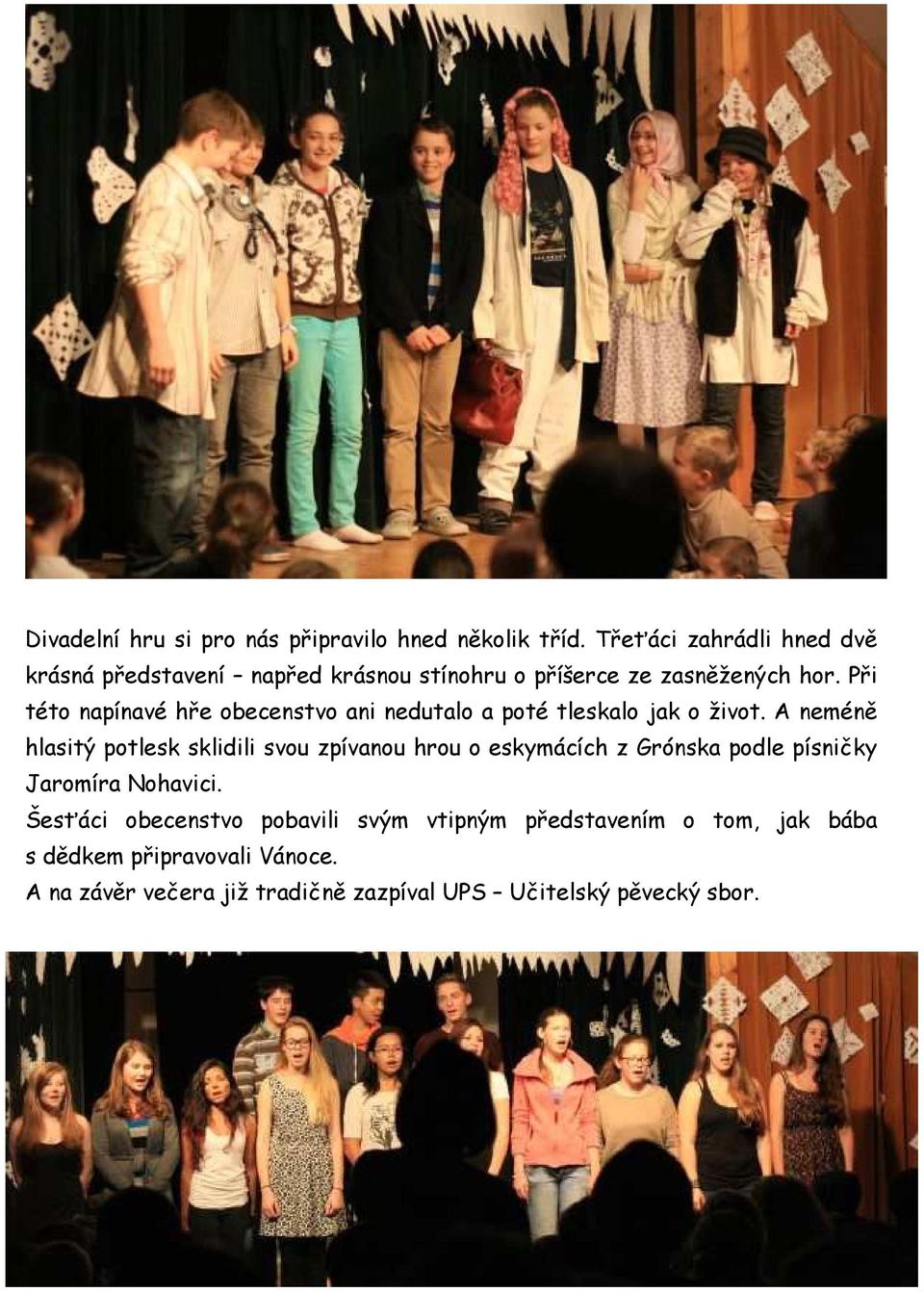 Při této napínavé hře obecenstvo ani nedutalo a poté tleskalo jak o život.