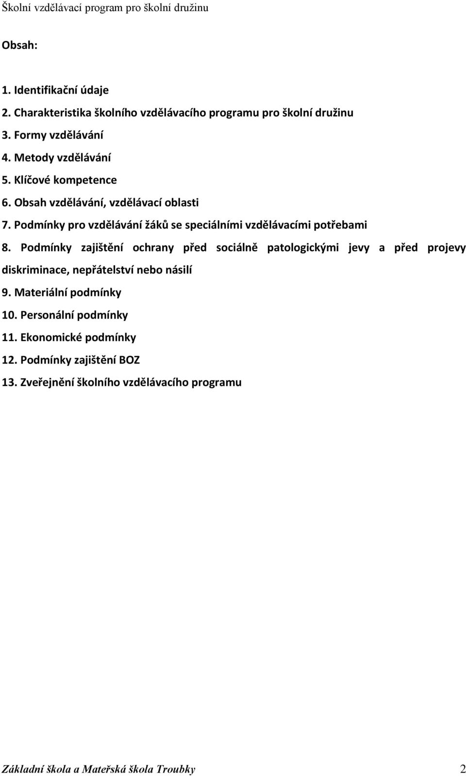 Podmínky zajištění ochrany před sociálně patologickými jevy a před projevy diskriminace, nepřátelství nebo násilí 9. Materiální podmínky 10.