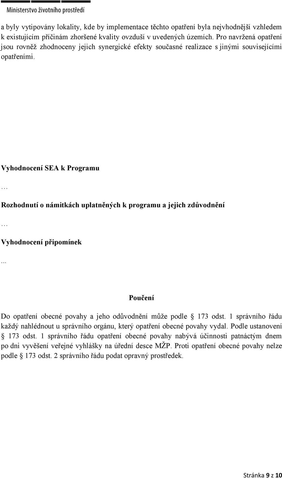 Vyhodnocení SEA k Programu Rozhodnutí o námitkách uplatněných k programu a jejich zdůvodnění Vyhodnocení připomínek... Poučení Do opatření obecné povahy a jeho odůvodnění může podle 173 odst.