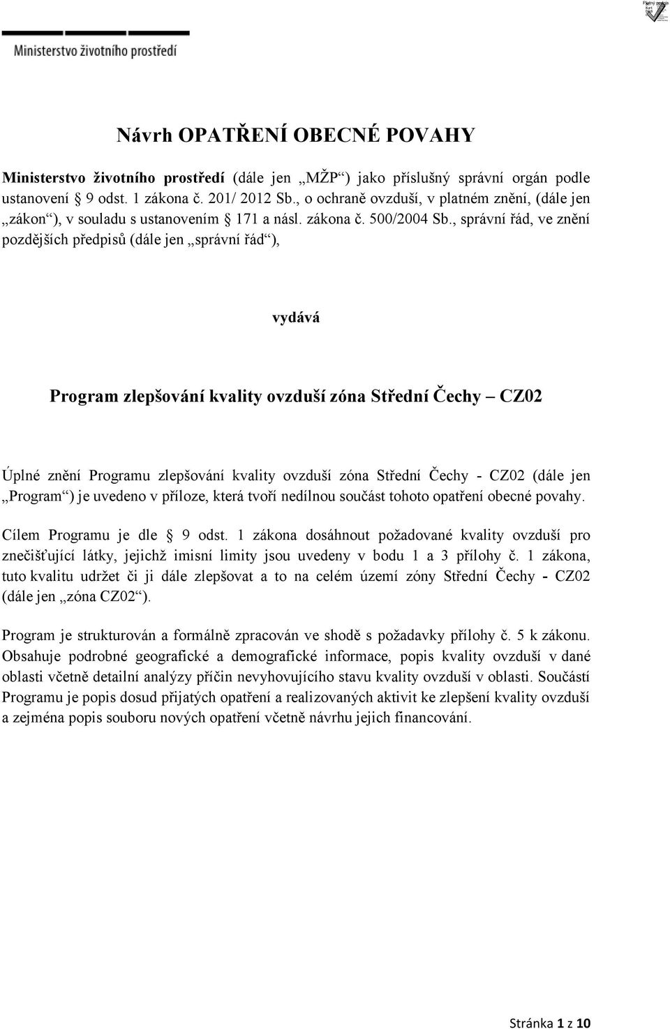 , správní řád, ve znění pozdějších předpisů (dále jen správní řád ), vydává Program zlepšování kvality ovzduší zóna Střední Čechy CZ02 Úplné znění Programu zlepšování kvality ovzduší zóna Střední