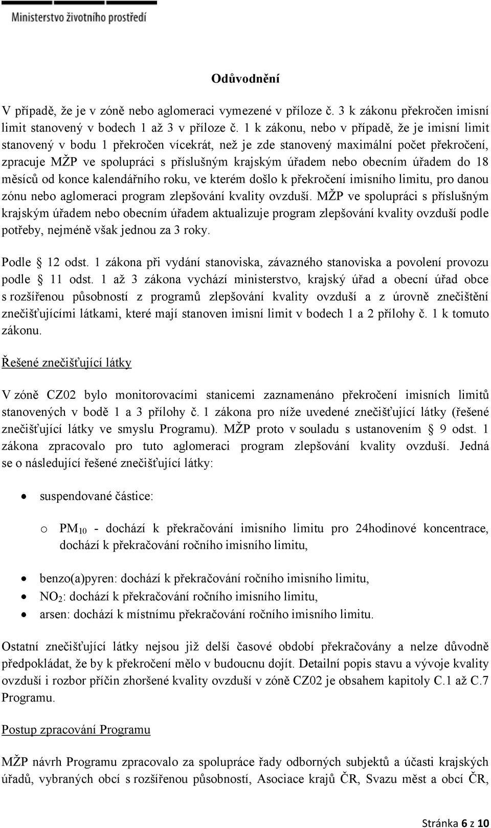 obecním úřadem do 18 měsíců od konce kalendářního roku, ve kterém došlo k překročení imisního limitu, pro danou zónu nebo aglomeraci program zlepšování kvality ovzduší.