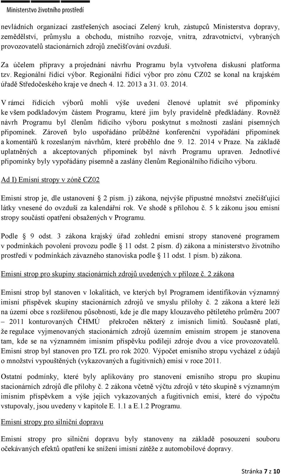 Regionální řídící výbor pro zónu CZ02 se konal na krajském úřadě Středočeského kraje ve dnech 4. 12. 2013 a 31. 03. 2014.