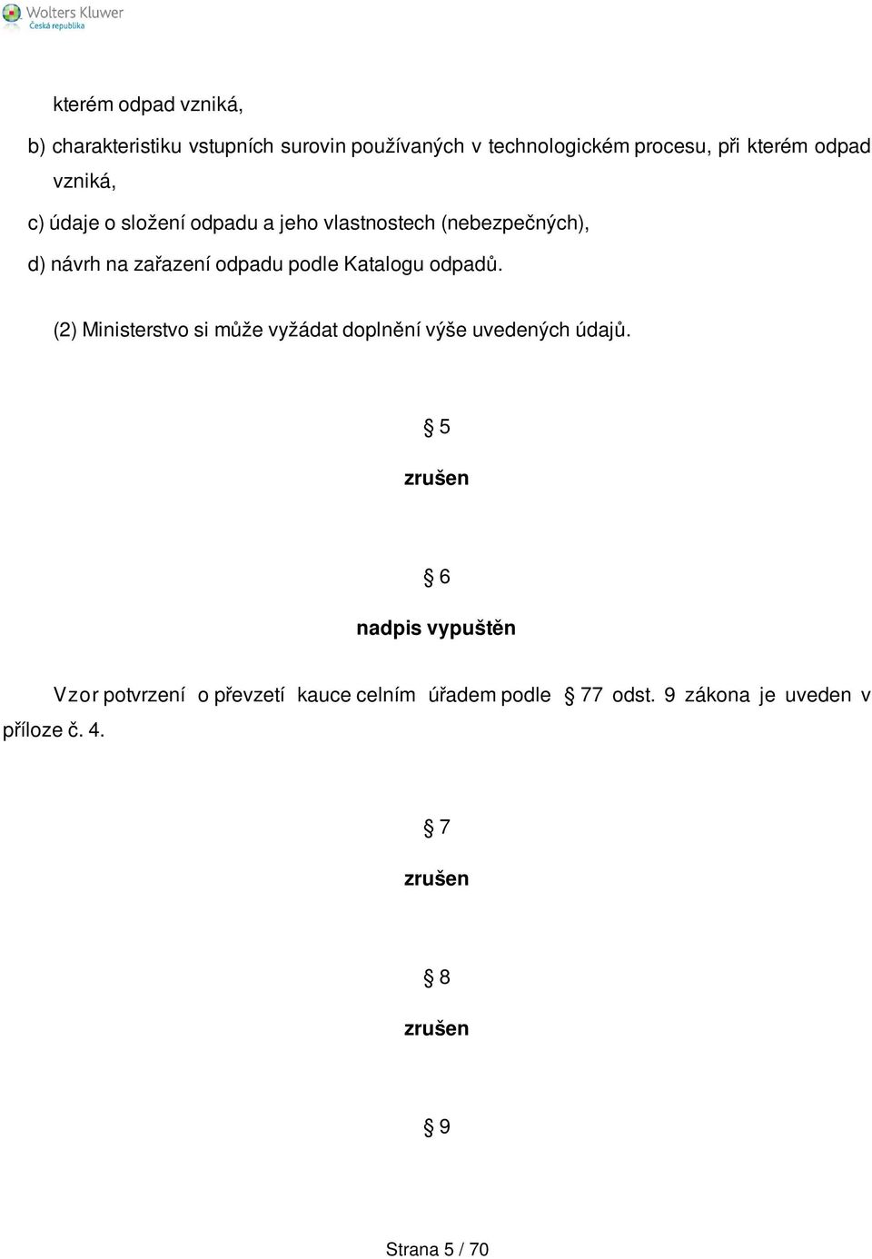 odpadů. (2) Ministerstvo si může vyžádat doplnění výše uvedených údajů.