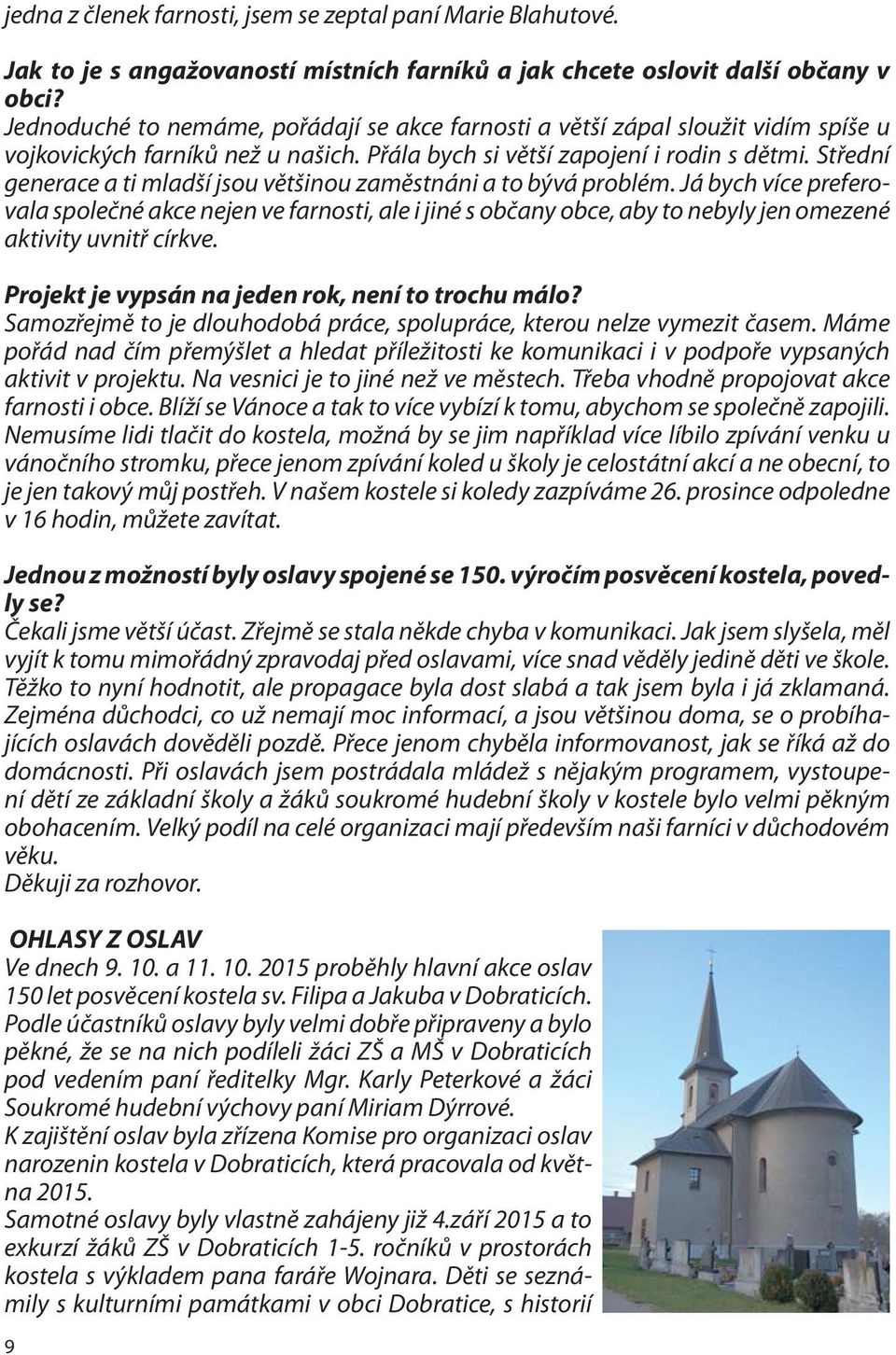 Střední generace a ti mladší jsou většinou zaměstnáni a to bývá problém.
