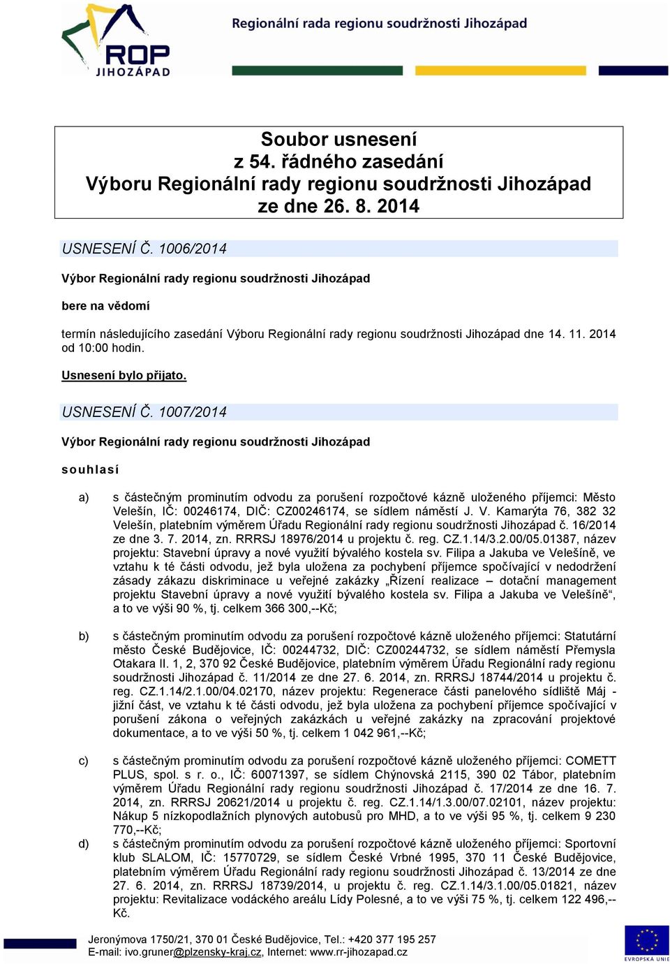 1007/2014 souhlasí a) s částečným prominutím odvodu za porušení rozpočtové kázně uloženého příjemci: Město Ve