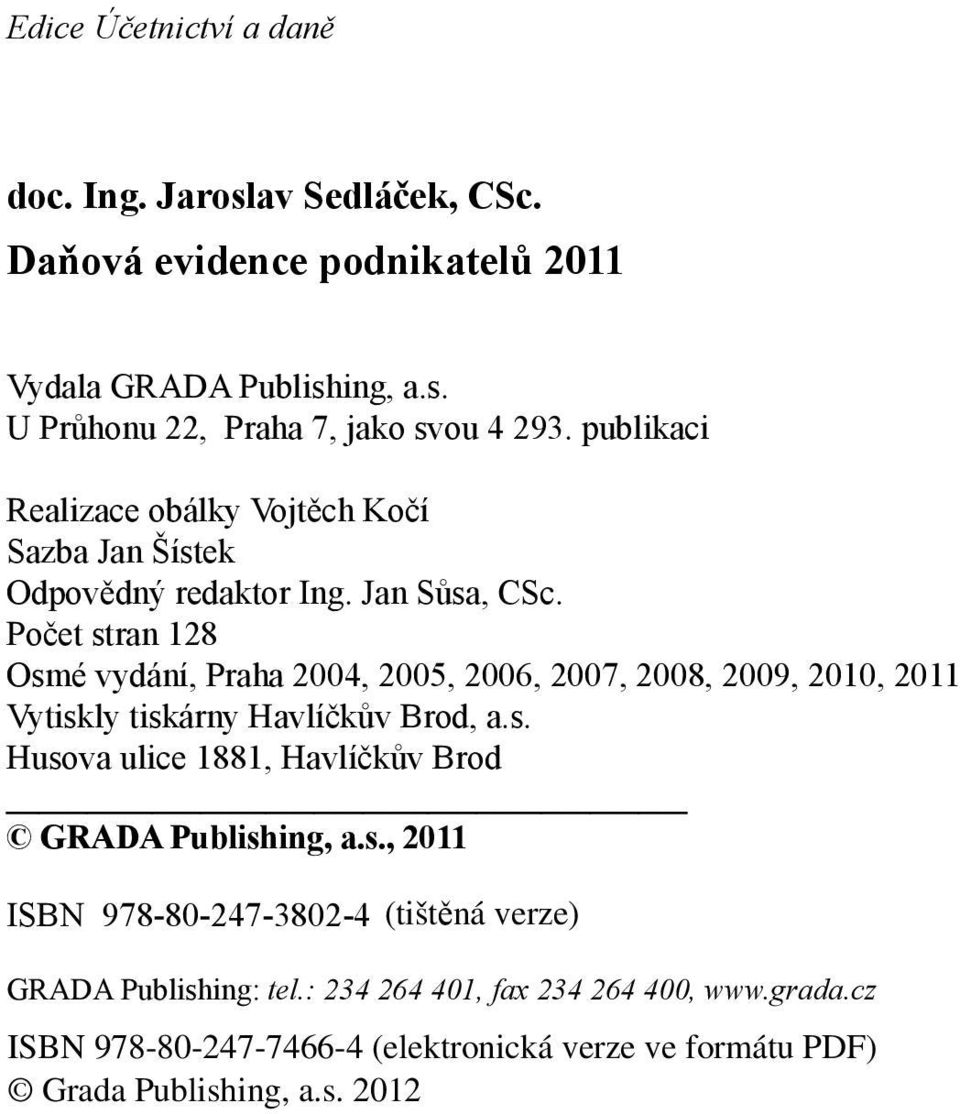 Počet stran 128 Osmé vydání, Praha 2004, 2005, 2006, 2007, 2008, 2009, 2010, 2011 Vytiskly tiskárny Havlíčkův Brod, a.s. Husova ulice 1881, Havlíčkův Brod GRADA Publishing, a.