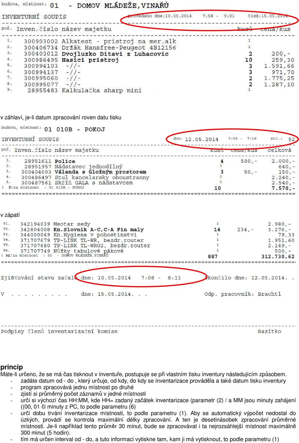 místnosti - určí si výchozí čas HH:MM, kde HH= zadaný začátek inventarizace (parametr (2) / a MM jsou minuty zahájení ((00, 01 či minuty z PC, to podle parametru (6) - určí dobu trvání inventarizace