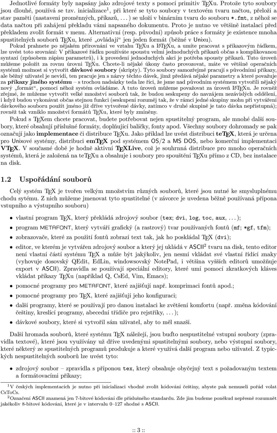 fmt, z něhož se data načtou při zahájení překladu vámi napsaného dokumentu. Proto je nutno ve většině instalací před překladem zvolit formát v menu. Alternativní (resp.