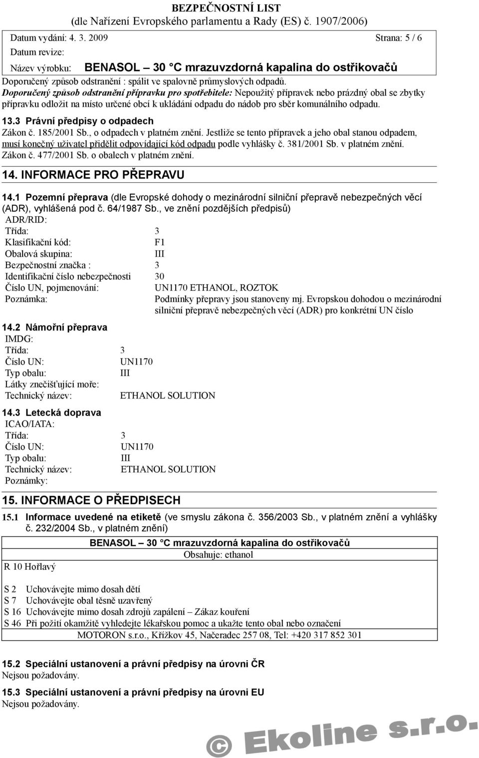 13.3 Právní předpisy o odpadech Zákon č. 185/2001 Sb., o odpadech v platném znění.