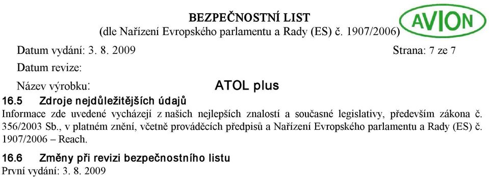 znalostí a současné legislativy, především zákona č. 356/2003 Sb.