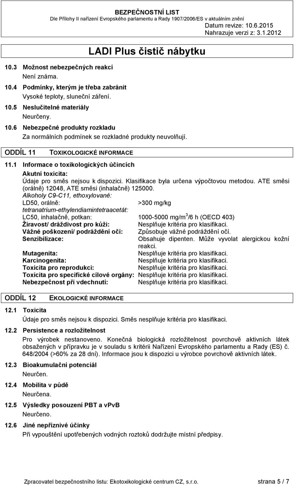 ATE směsi (orálně) 12048, ATE směsi (inhalačně) 125000.